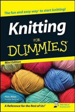 Knitting For Dummies: Mini Edition by Pam Allen