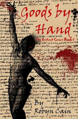 Goods By Hand: The Perfect series book 1 by Robyn Cain