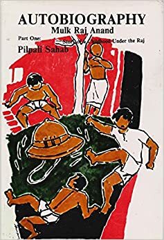 PILPALI SAHAB: Story of a Childhood Under The Raj by Mulk Raj Anand