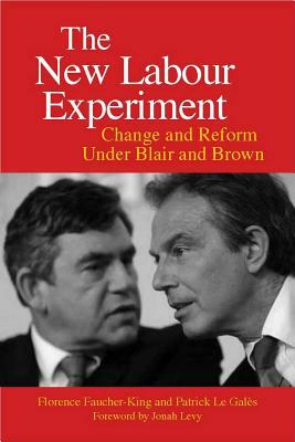 The New Labour Experiment: Change and Reform Under Blair and Brown by Patrick Le Galés, Florence Faucher-King