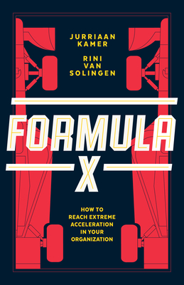 Formula X: How to Reach Extreme Acceleration in Your Organization by Jurriaan Kamer, Rini Van Solingen