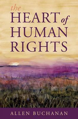 The Heart of Human Rights by Allen Buchanan