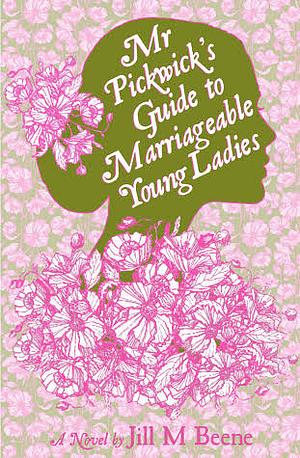 Mr. Pickwick's Guide to Marriageable Young Ladies by Jill M. Beene