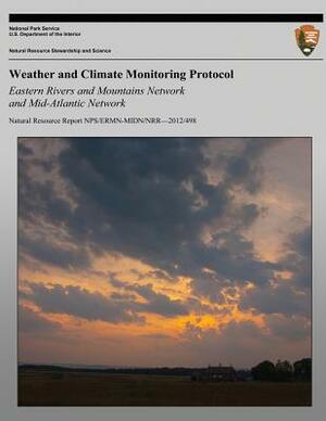 Weather and Climate Monitoring Protocol Eastern Rivers and Mountains Network and Mid-Atlantic Network by Matt Marshall
