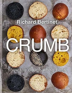 Crumb by Richard Bertinet, Richard Bertinet