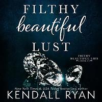 Filthy Beautiful Lust by Kendall Ryan