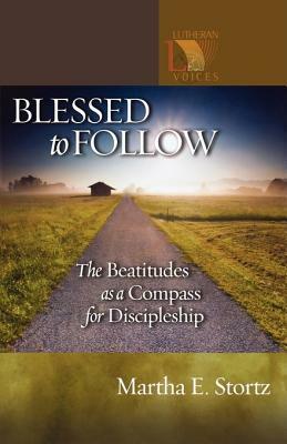 Blessed to Follow: The Beatitudes as a Compass for Discipleship by Martha E. Stortz