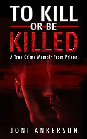 To Kill or Be Killed by Joni Ankerson