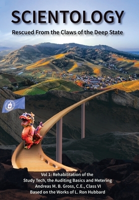 Scientology Rescued From the Claws of the Deep State: Vol 1: Rehabilitation of Study Tech, Auditing Basics and Metering by Andreas M. B. Gross