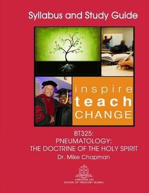 BT325 Pneumatology: The Doctrine of the Holy Spirit by Mike Chapman