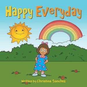 Happy Everyday by Christina Sanchez