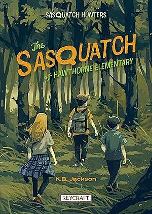 The Sasquatch of Hawthorne Elementary by K.B. Jackson