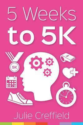 5 Weeks to 5K by Julie Creffield