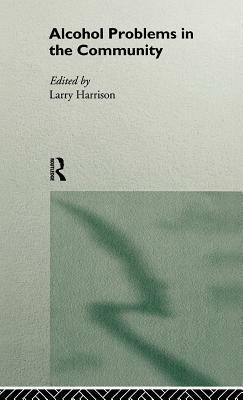 Alcohol Problems in the Community by Larry Harrison
