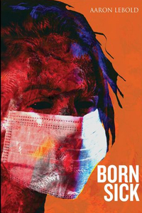 Born Sick by Aaron Lebold