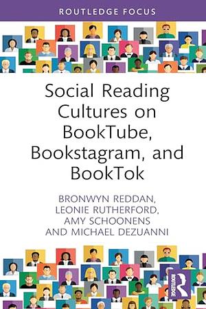 Social Reading Cultures on BookTube, Bookstagram, and BookTok by Leonie Rutherford, Bronwyn Reddan, Amy Schoonens, Michael Dezuanni