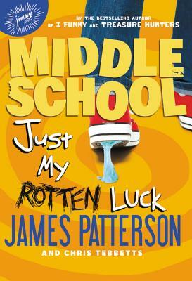 Middle School: Just My Rotten Luck by Laura Park, James Patterson, Chris Tebbetts