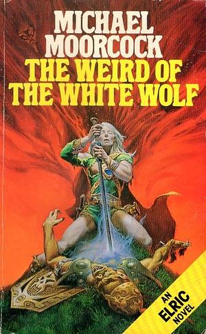 The Weird of the White Wolf by Michael Moorcock