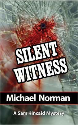 Silent Witness: A Sam Kincaid Mystery by Michael Norman