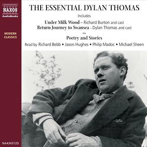 The Essential Dylan Thomas by Dylan Thomas, Jason Hughes, Richard Bebb, Richard Burton