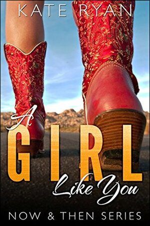 A Girl Like You (Now & Then #1) by Kate Ryan