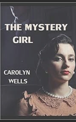 The Mystery Girl by Carolyn Wells