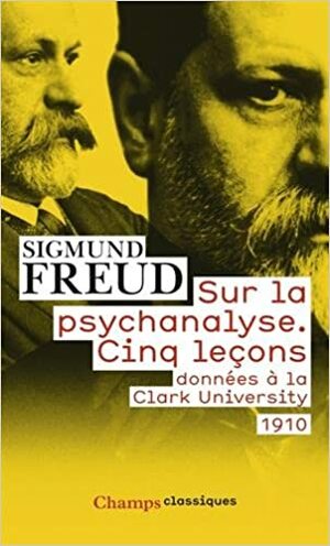 Sur la psychanalyse: Cing leçons données à la Clark University by Sigmund Freud