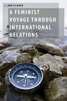 Feminist Voyage Through International Relations by J. Ann Tickner