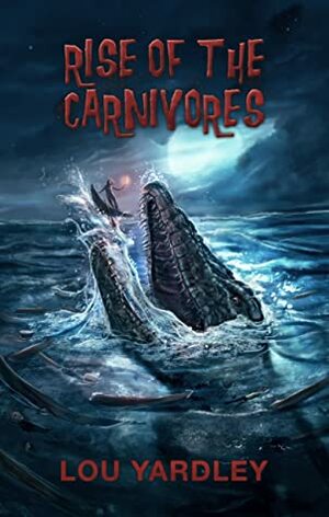 Rise of the Carnivores by Lou Yardley