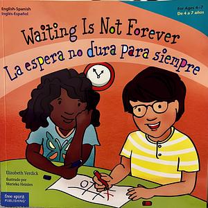 Waiting Is Not Forever/La Espera No Dura Para Siempre by Elizabeth Verdick