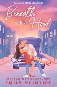 Beneath the Hood by Emily McIntire