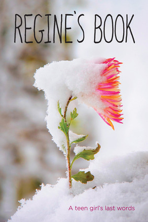 Regine's Book: A Teen Girl's Last Words by Regine Stokke, Henriette Larsen