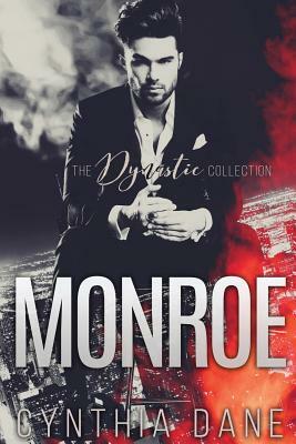 Monroe: The Dynastic Collection: Alpha Billionaire Romance by Cynthia Dane