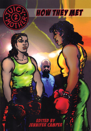 Juicy Mother 2: How They Met by Michael Fahy, Leanne Franson, Diane DiMassa, Carrie McNinch, David Kelly, Scott Treleaven, Jennifer Camper, Lawrence Schimel, Alison Bechdel, Robert Kirby, Katie Fricas, Lawrence Ferber, Justin Hall, Karen Platt, Howard Cruse, Carlo Quispe, Victor Hodge, Joan Hilty, Fly, G.B. Jones