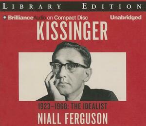 Kissinger: Volume I: 1923-1968: The Idealist by Niall Ferguson