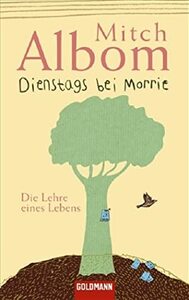 Dienstags bei Morrie: Die Lehre eines Lebens by Mitch Albom