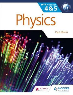 Physics for the Ib Myp 4 & 5: By Concept by Paul Morris