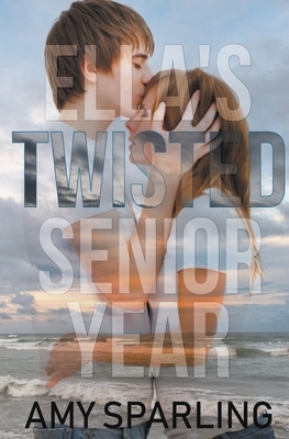 Ella's Twisted Senior Year by Amy Sparling