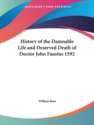 History of the Damnable Life and Deserved Death of Doctor John Faustus 1592 by 