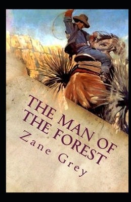 The Man of the Forest Illustrated by Zane Grey