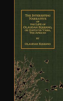 The Interesting Narrative of the Life of Olaudah Equiano, Or Gustavus Vassa, The by Olaudah Equiano