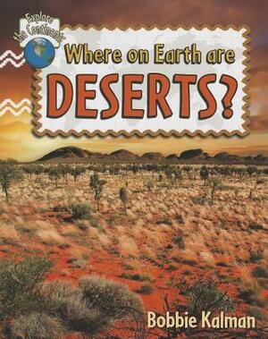 Where on Earth Are Deserts? by Bobbie Kalman