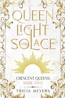 Queen of Light and Solace by Tricia Meyers