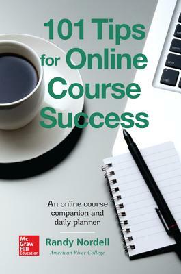 101 Tips for Online Course Success: An Online Course Companion and Daily Planner by Randy Nordell