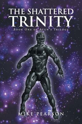 The Shattered Trinity: Book One of Ayun's Trilogy by Mike Pearson