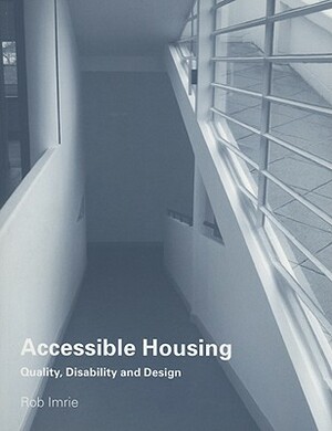 Accessible Housing: Quality, Disability and Design by Rob Imrie