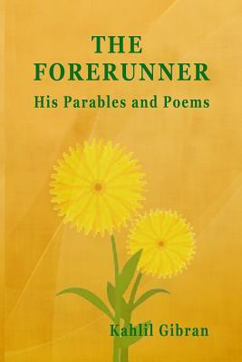 The Forerunner: His Parables and His Poems by Kahlil Gibran