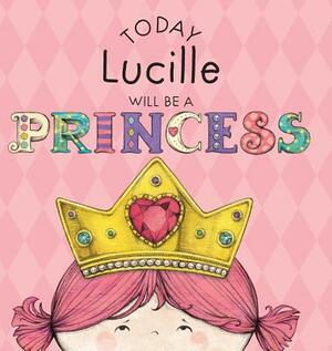 Today Lucille Will Be a Princess by Paula Croyle