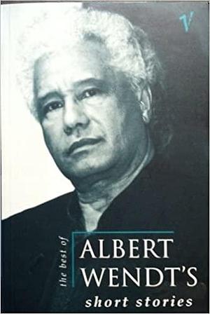 The Best Of Albert Wendt's Short Stories by Albert Wendt