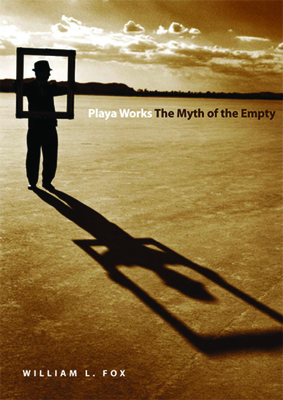 Playa Works: The Myth of the Empty by William L. Fox